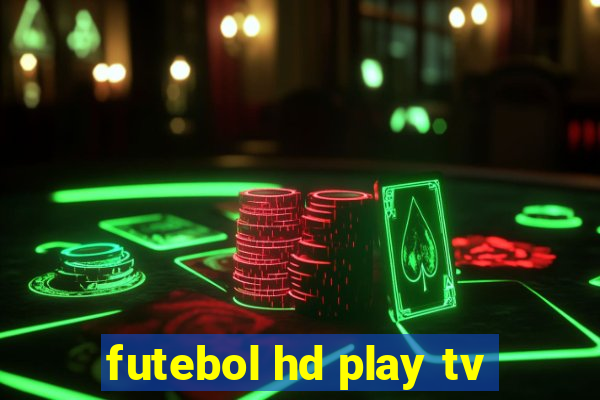 futebol hd play tv